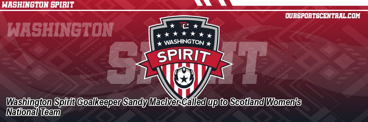 Washington Spirit Goalkeeper Sandy MacIver Called up to Scotland Women's National Team