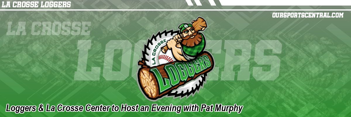 Loggers & La Crosse Center to Host an Evening with Pat Murphy