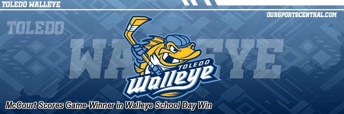 McCourt Scores Game-Winner in Walleye School Day Win