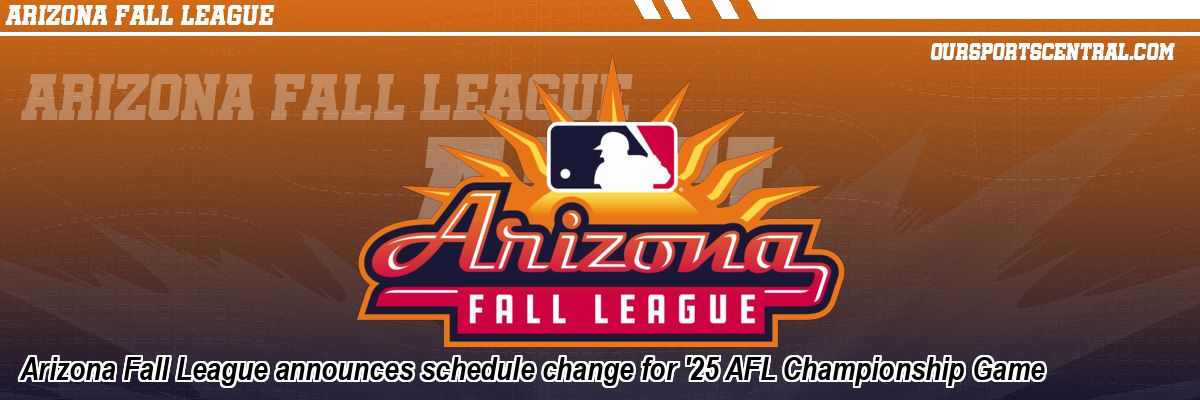 Arizona Fall League announces schedule change for '25 AFL Championship Game