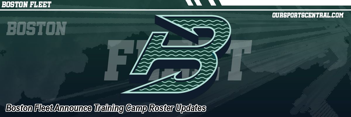 Boston Fleet Announce Training Camp Roster Updates