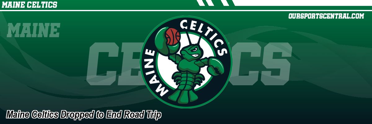 Maine Celtics Dropped to End Road Trip
