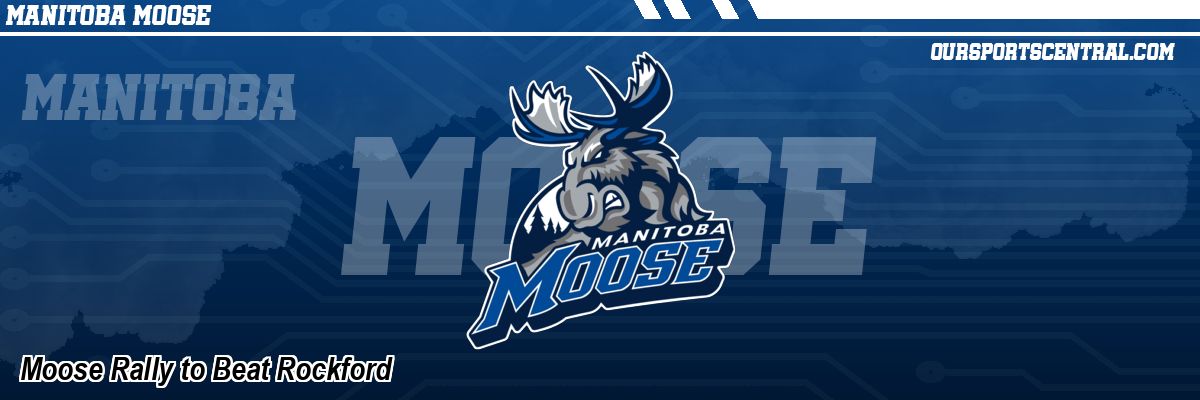 Moose Rally to Beat Rockford