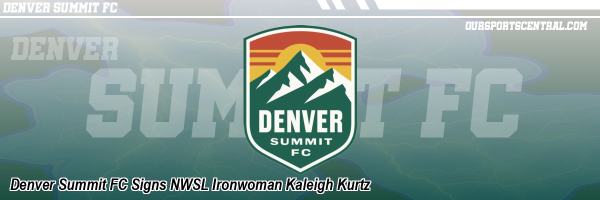 Denver Summit FC Signs NWSL Ironwoman Kaleigh Kurtz