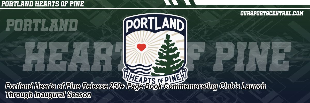 Portland Hearts of Pine Release 250+ Page Book Commemorating Club's Launch Through Inaugural Season