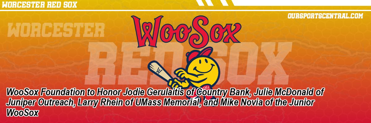 WooSox Foundation to Honor Jodie Gerulaitis of Country Bank, Julie McDonald of Juniper Outreach, Larry Rhein of UMass Memorial, and Mike Novia of the Junior WooSox
