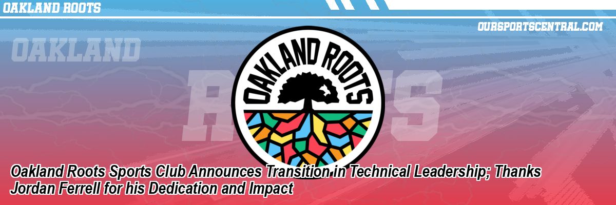 Oakland Roots Sports Club Announces Transition in Technical Leadership; Thanks Jordan Ferrell for his Dedication and Impact