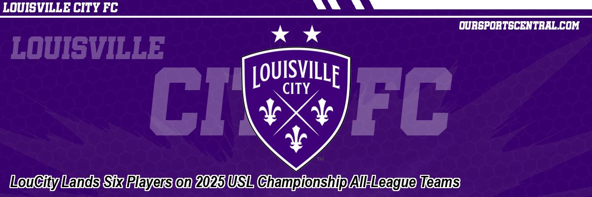 LouCity Lands Six Players on 2025 USL Championship All-League Teams