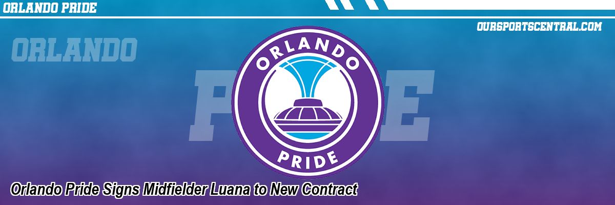 Orlando Pride Signs Midfielder Luana to New Contract
