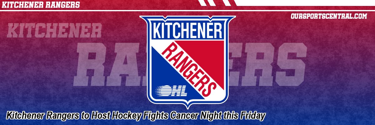 Kitchener Rangers to Host Hockey Fights Cancer Night this Friday