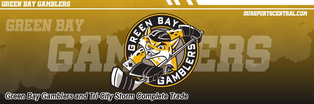 Green Bay Gamblers and Tri-City Storm Complete Trade