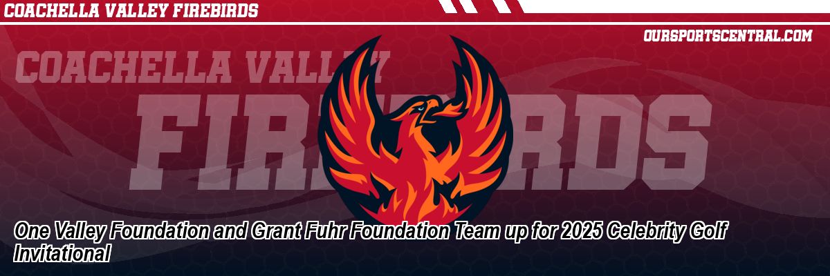 One Valley Foundation and Grant Fuhr Foundation Team up for 2025 Celebrity Golf Invitational