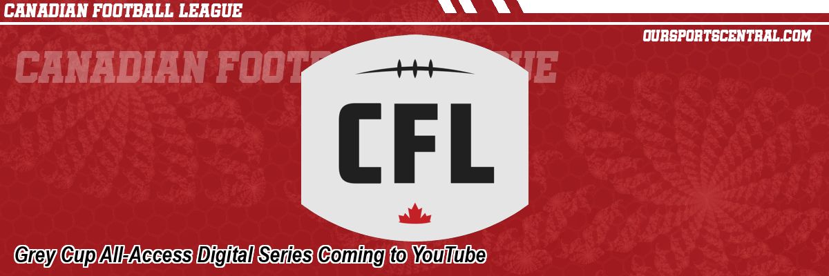 Grey Cup All-Access Digital Series Coming to YouTube