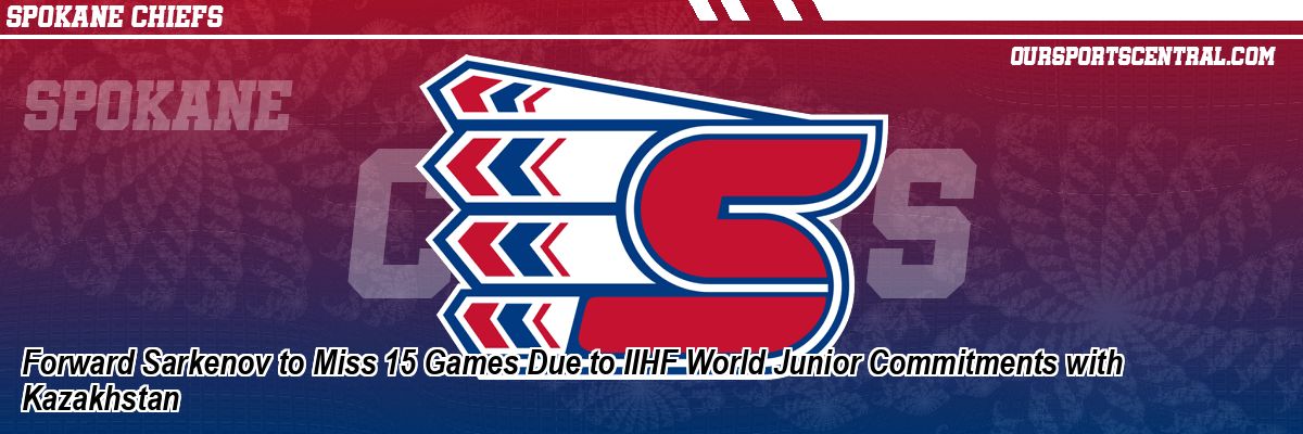 Forward Sarkenov to Miss 15 Games Due to IIHF World Junior Commitments with Kazakhstan