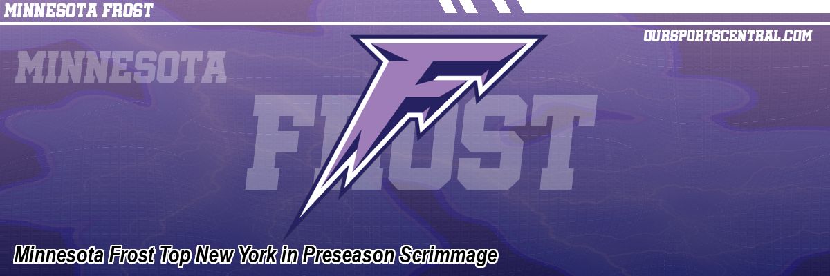 Minnesota Frost Top New York in Preseason Scrimmage
