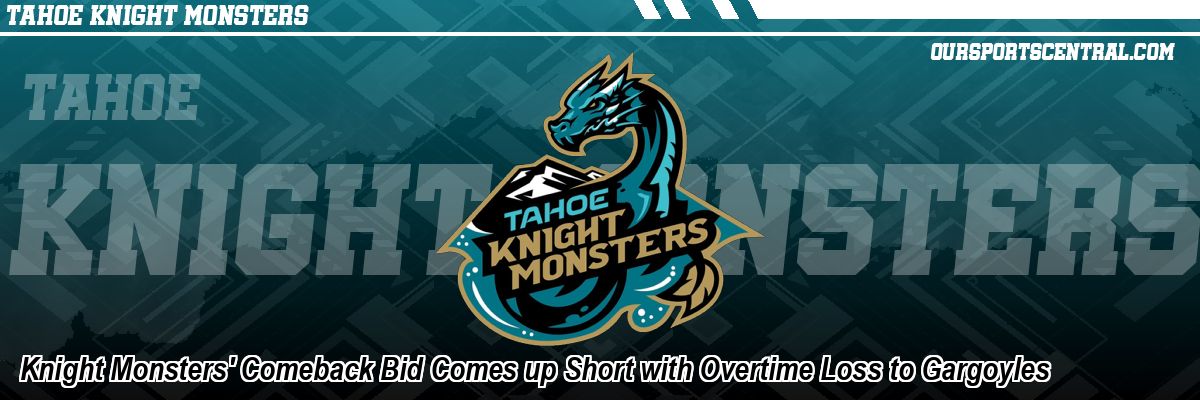 Knight Monsters' Comeback Bid Comes up Short with Overtime Loss to Gargoyles