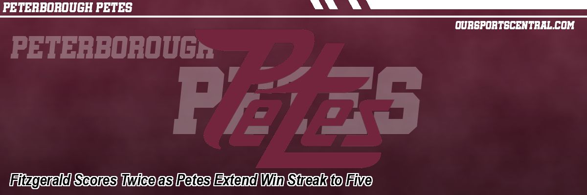 Fitzgerald Scores Twice as Petes Extend Win Streak to Five