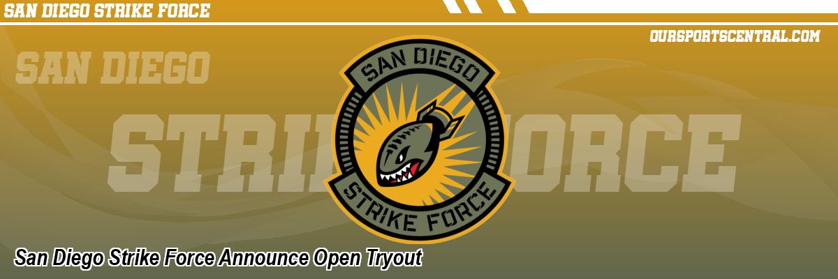 San Diego Strike Force Announce Open Tryout
