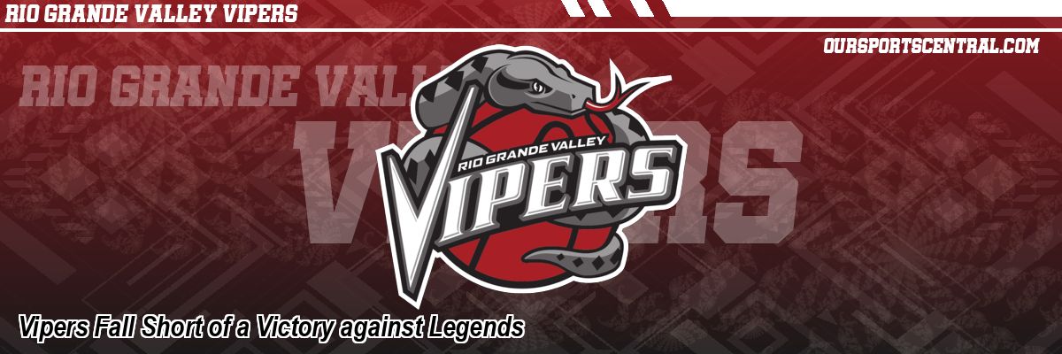 Vipers Fall Short of a Victory against Legends