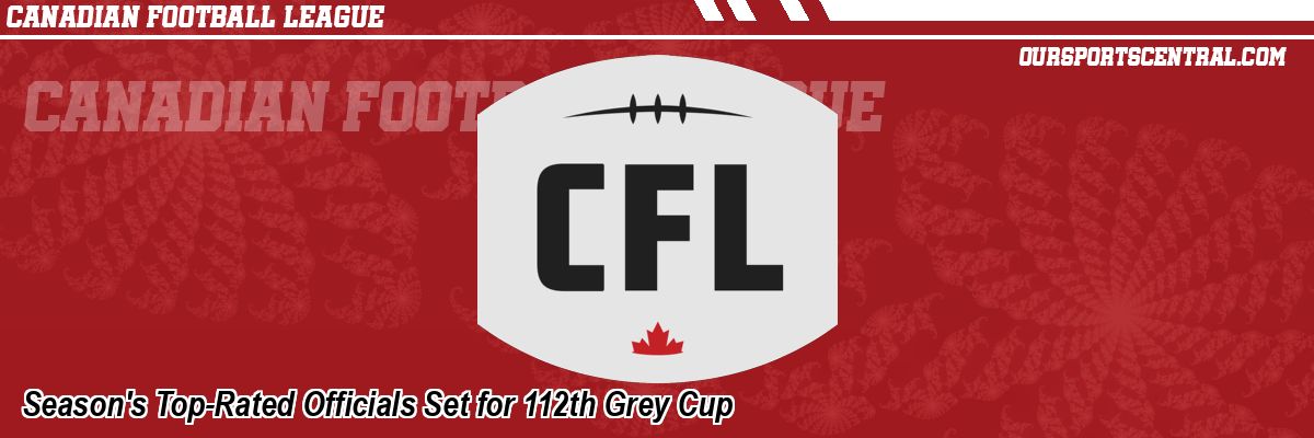 Season's Top-Rated Officials Set for 112th Grey Cup