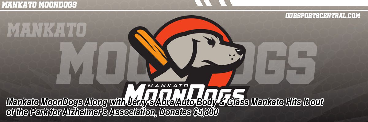 Mankato MoonDogs Along with Jerry's Abra Auto Body & Glass Mankato Hits It out of the Park for Alzheimer's Association, Donates $5,800