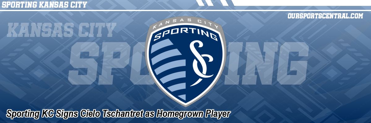 Sporting KC Signs Cielo Tschantret as Homegrown Player