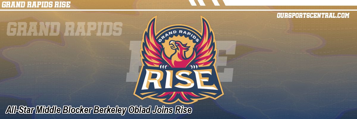 All-Star Middle Blocker Berkeley Oblad Joins Rise