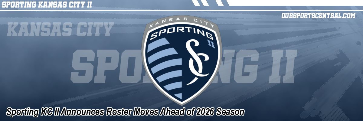 Sporting KC II Announces Roster Moves Ahead of 2026 Season