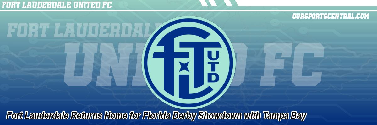 Fort Lauderdale Returns Home for Florida Derby Showdown with Tampa Bay
