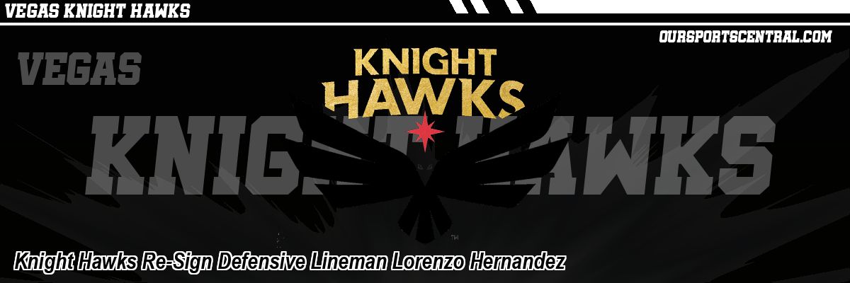 Knight Hawks Re-Sign Defensive Lineman Lorenzo Hernandez