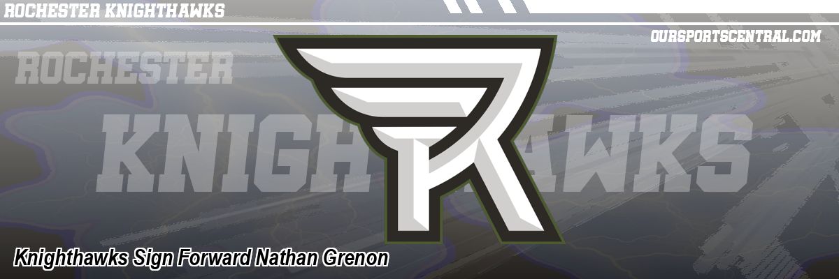 Knighthawks Sign Forward Nathan Grenon
