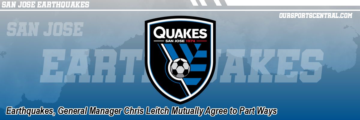 Earthquakes, General Manager Chris Leitch Mutually Agree to Part Ways