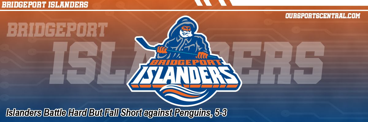 Islanders Battle Hard But Fall Short against Penguins, 5-3