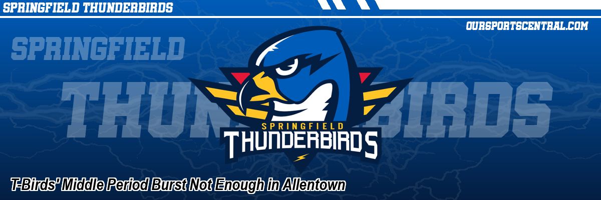 T-Birds' Middle Period Burst Not Enough in Allentown