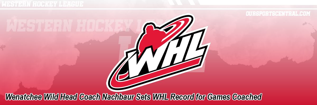 Wenatchee Wild Head Coach Nachbaur Sets WHL Record for Games Coached