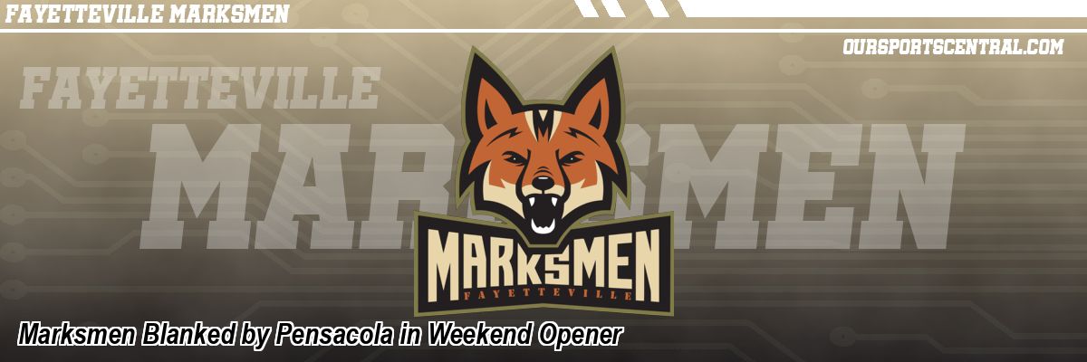 Marksmen Blanked by Pensacola in Weekend Opener