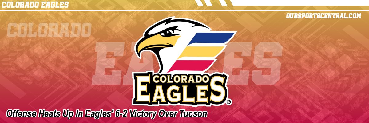 Offense Heats Up In Eagles' 6-2 Victory Over Tucson