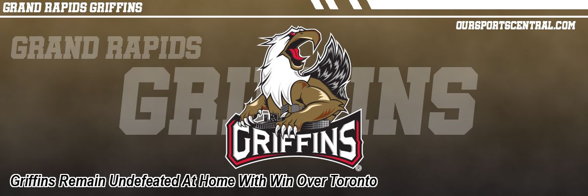 Griffins Remain Undefeated At Home With Win Over Toronto