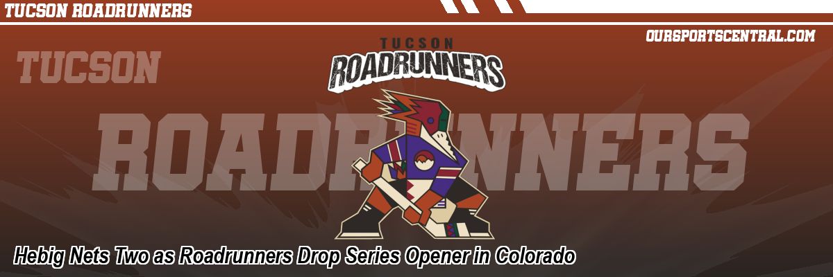Hebig Nets Two as Roadrunners Drop Series Opener in Colorado