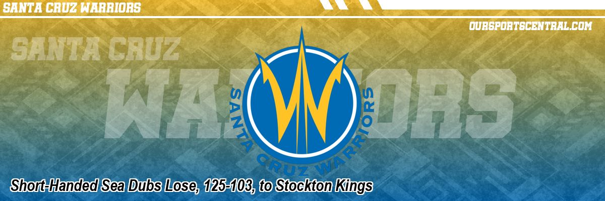 Short-Handed Sea Dubs Lose, 125-103, to Stockton Kings