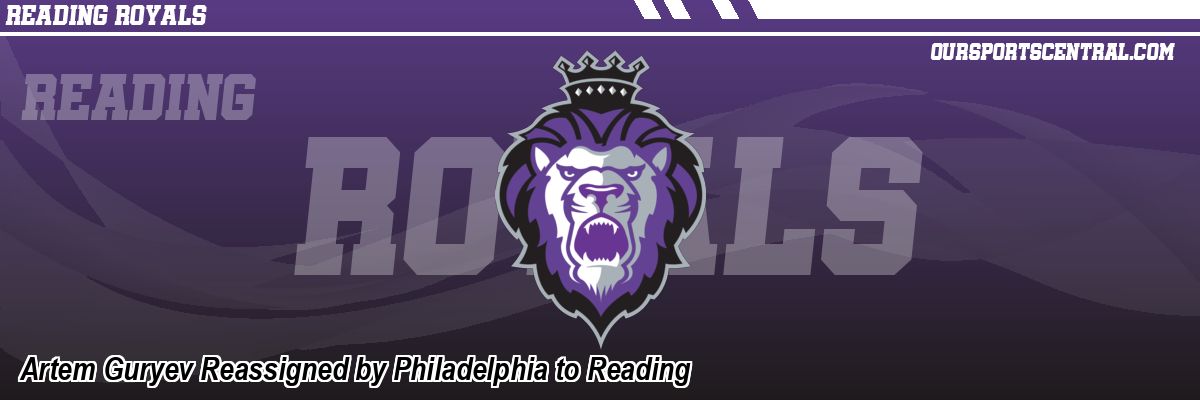 Artem Guryev Reassigned by Philadelphia to Reading