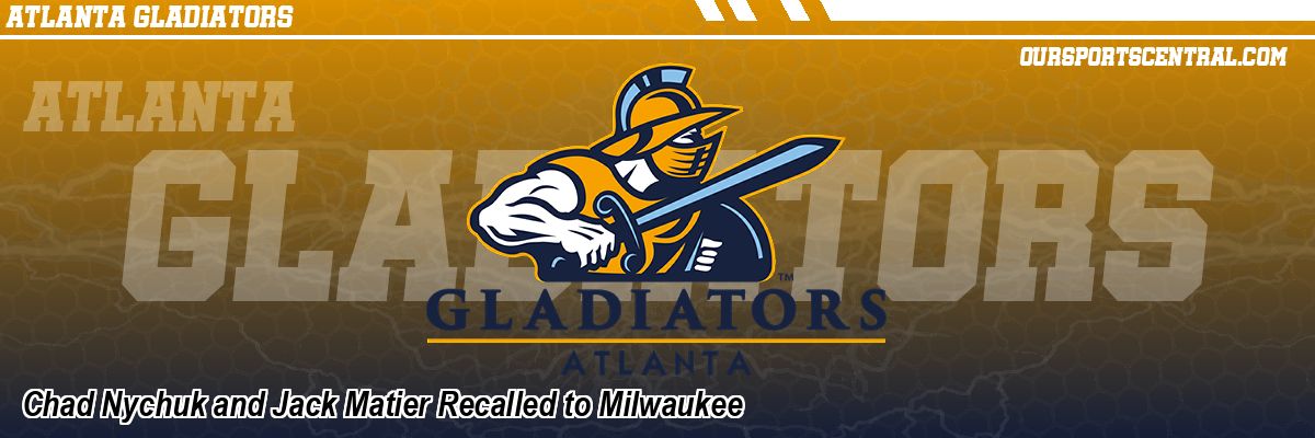 Chad Nychuk and Jack Matier Recalled to Milwaukee