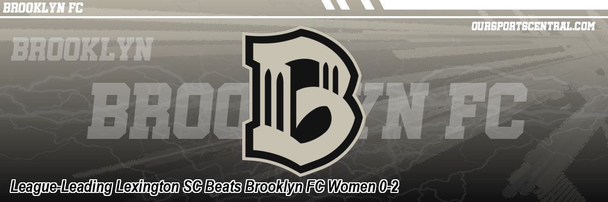 League-Leading Lexington SC Beats Brooklyn FC Women 0-2