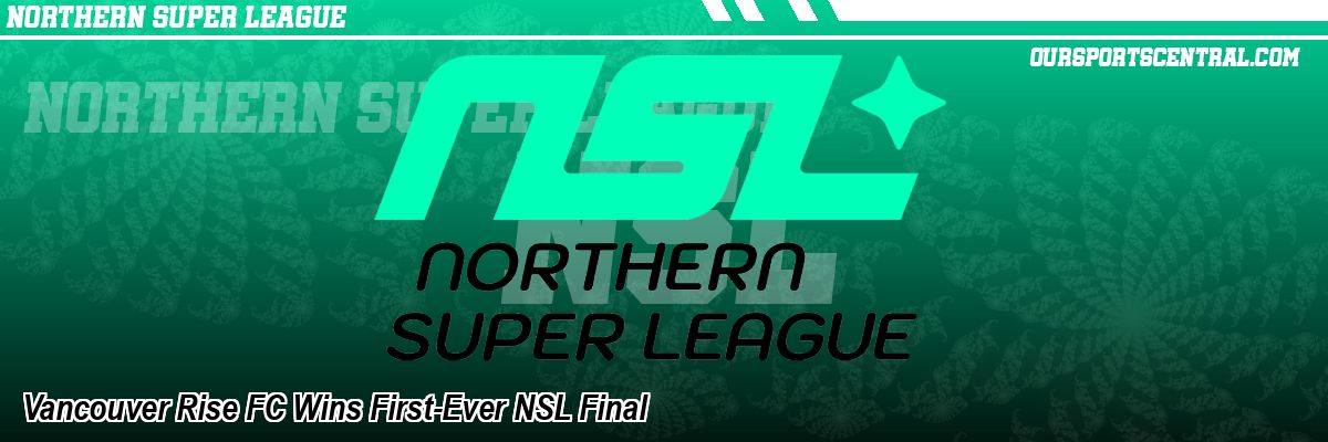 Vancouver Rise FC Wins First-Ever NSL Final