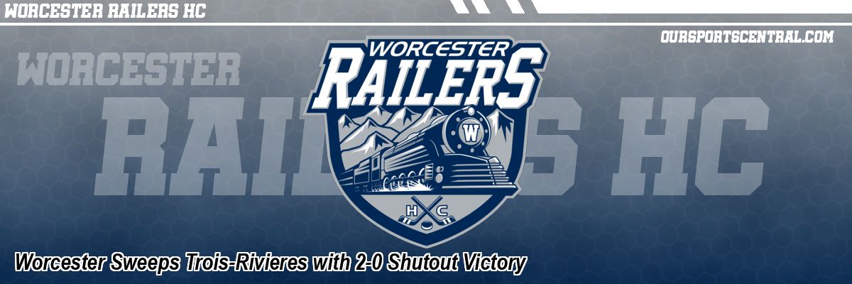 Worcester Sweeps Trois-Rivieres with 2-0 Shutout Victory