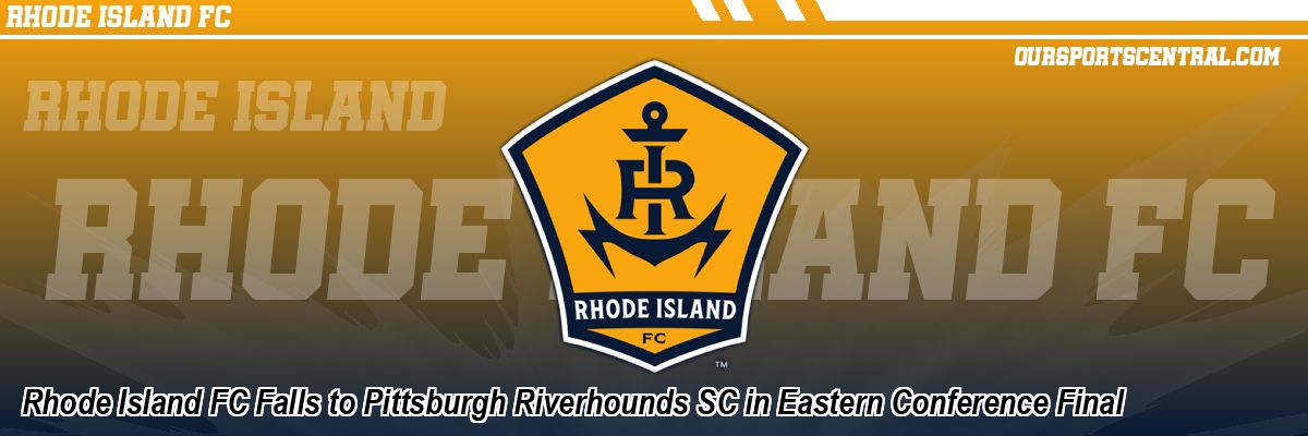 Rhode Island FC Falls to Pittsburgh Riverhounds SC in Eastern Conference Final