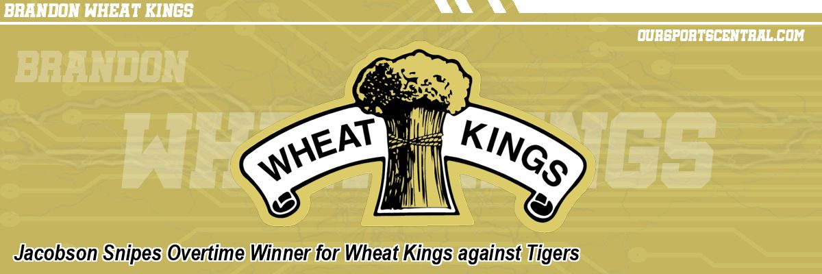 Jacobson Snipes Overtime Winner for Wheat Kings against Tigers