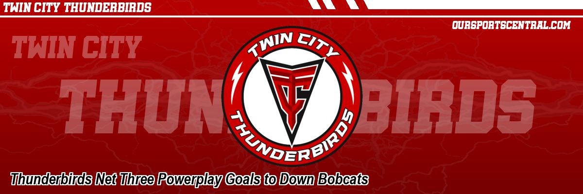 Thunderbirds Net Three Powerplay Goals to Down Bobcats