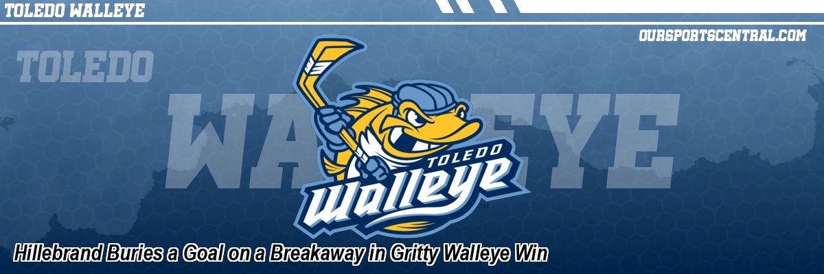 Hillebrand Buries a Goal on a Breakaway in Gritty Walleye Win