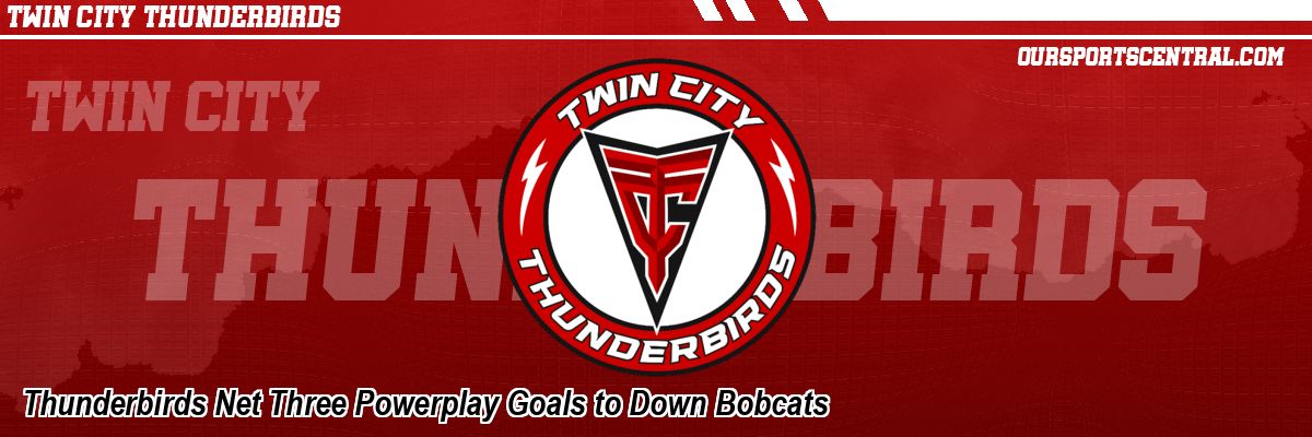 Thunderbirds Net Three Powerplay Goals to Down Bobcats